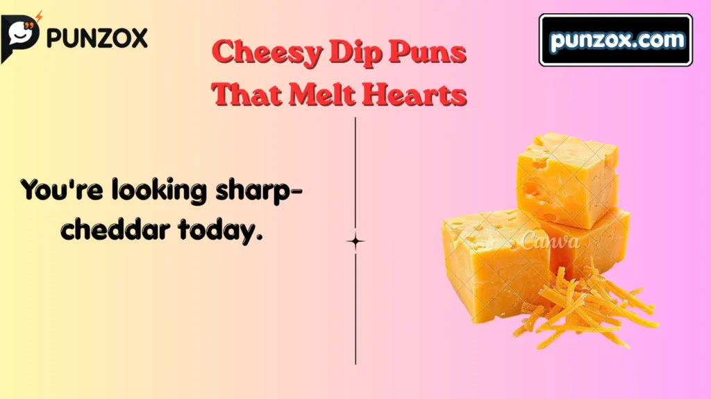 Cheesy Dip Puns That Melt Hearts