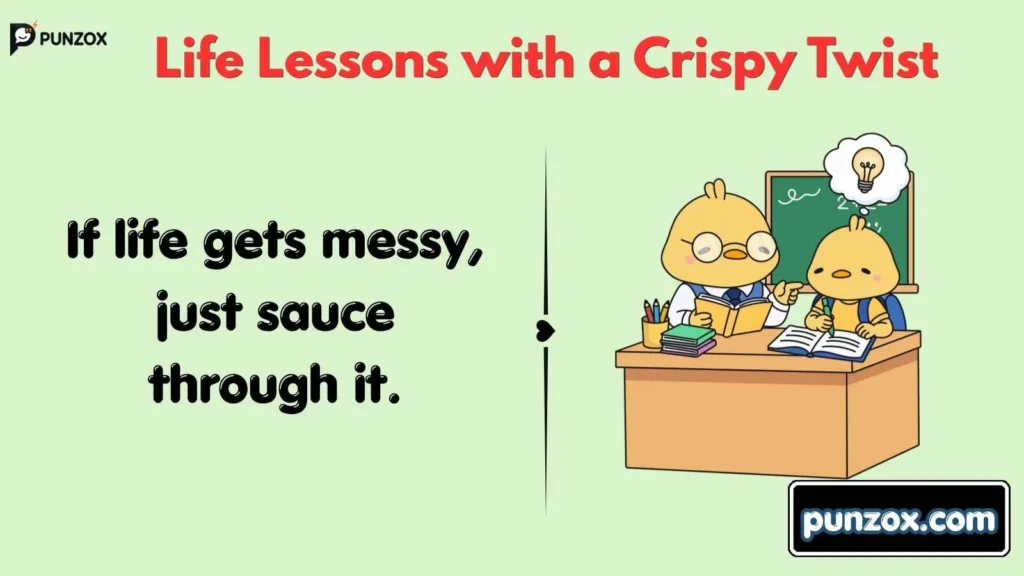  Life Lessons with a Crispy Twist